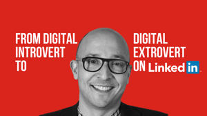 Thumbnail -From Digital Introvert to Digital Extrovert on LinkedIn