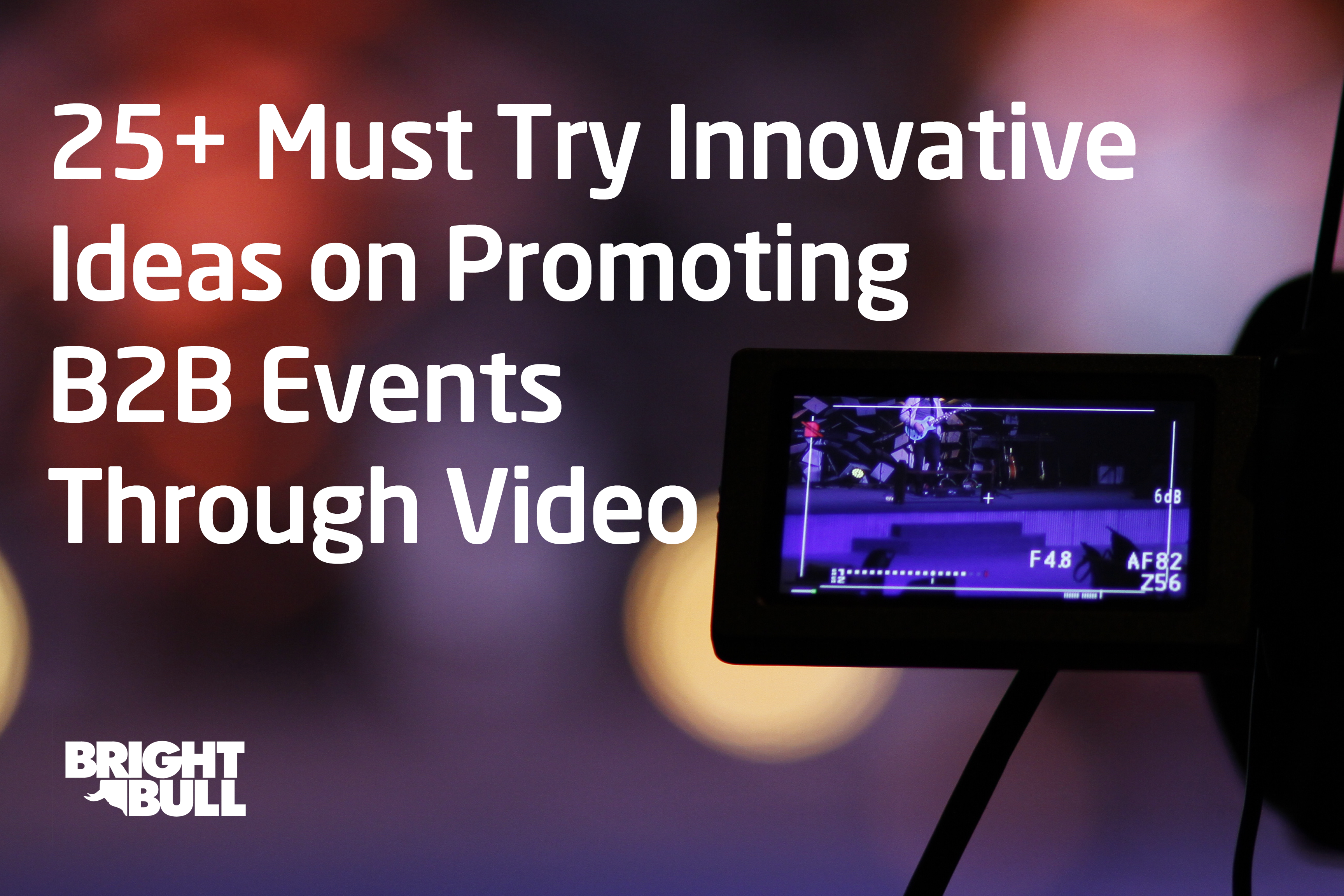 25+ Must Try Innovative Ideas on Promoting B2B Events Through Video