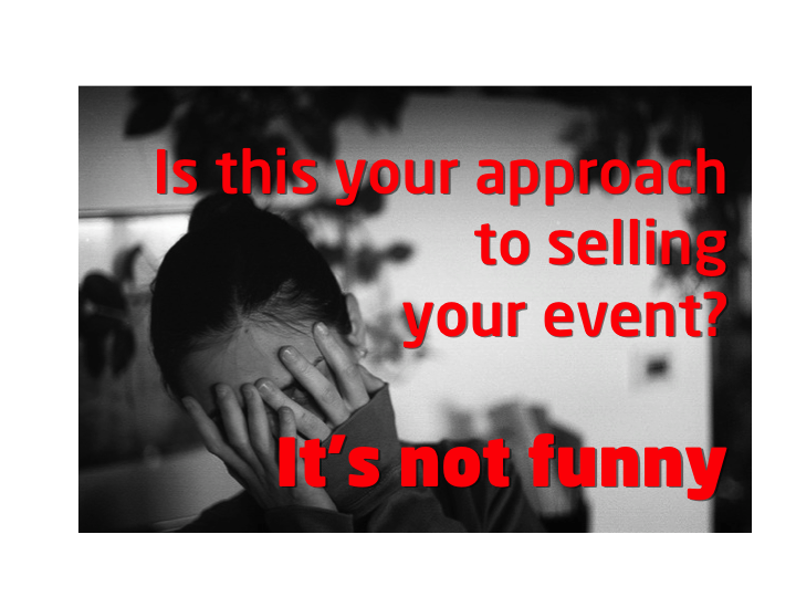 Is this your approach to selling your event? You might think it is funny but it is seriously not [Video]